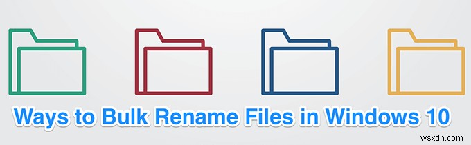Windows 10 में फ़ाइलों का नाम बदलें बैच कैसे करें