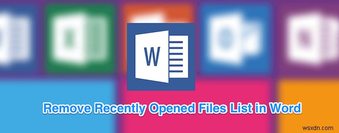 Word में हाल ही में खोली गई फ़ाइल सूची को कैसे साफ़ करें 