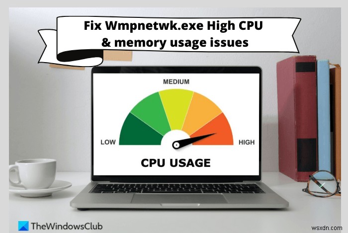 Windows 11/10 पर Wmpnetwk.exe उच्च CPU या मेमोरी उपयोग को ठीक करें 