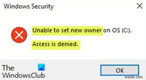OS पर नया स्वामी सेट करने में असमर्थ, Windows 11/10 पर प्रवेश निषेध है 