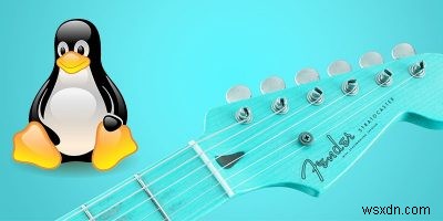 गिटारवादक के लिए 7 आवश्यक लिनक्स ऐप्स 