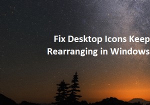 डेस्कटॉप आइकॉन को ठीक करें विंडोज 10 में पुनर्व्यवस्थित करें 
