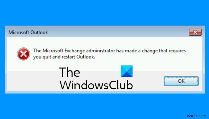 Microsoft Exchange एडमिनिस्ट्रेटर ने परिवर्तन किया है जिसके लिए आपको Outlook छोड़कर रीस्टार्ट करना होगा
