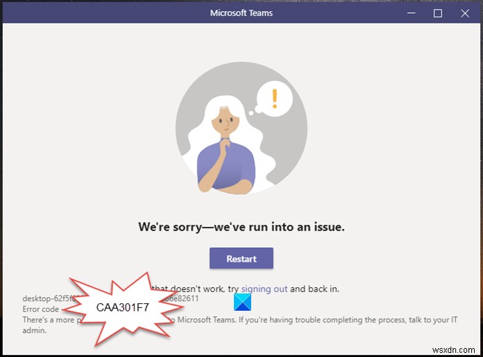 Microsoft Teams एरर कोड CAA301F7 कैसे ठीक करें
