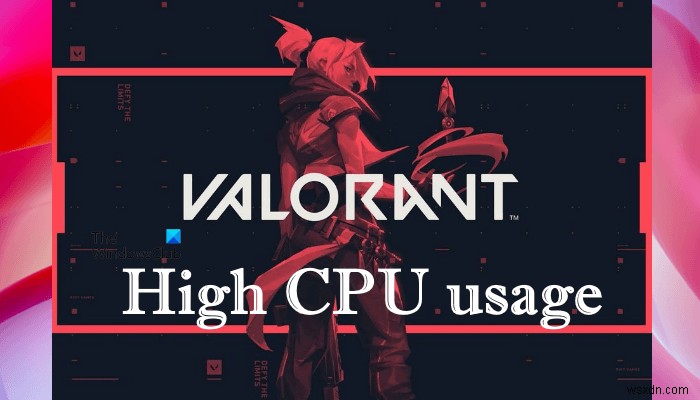 Windows PC पर VALORANT उच्च मेमोरी और CPU उपयोग को ठीक करें
