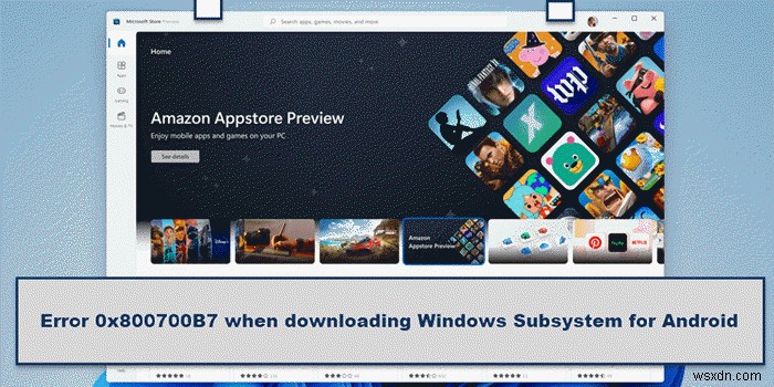 Windows Subsystem for Android डाउनलोड करते समय त्रुटि 0x800700B7 को ठीक करें