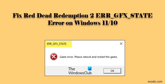 विंडोज पीसी पर रेड डेड रिडेम्पशन 2 ERR_GFX_STATE त्रुटि ठीक करें