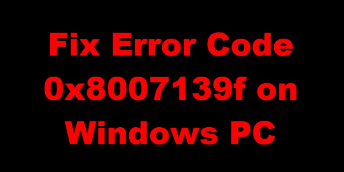 Windows 10/11 पर त्रुटि कोड 0x8007139f को कैसे ठीक करें