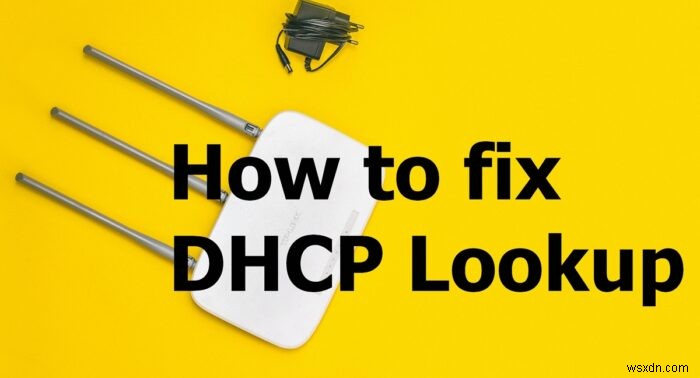 DHCP लुकअप फेल्ड एरर कैसे ठीक करें