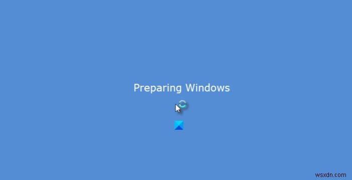 Windows 11/10  Preparing Windows  स्क्रीन पर अटका