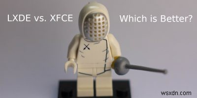 LXDE बनाम XFCE: कौन सा बेहतर हल्का डेस्कटॉप वातावरण है?