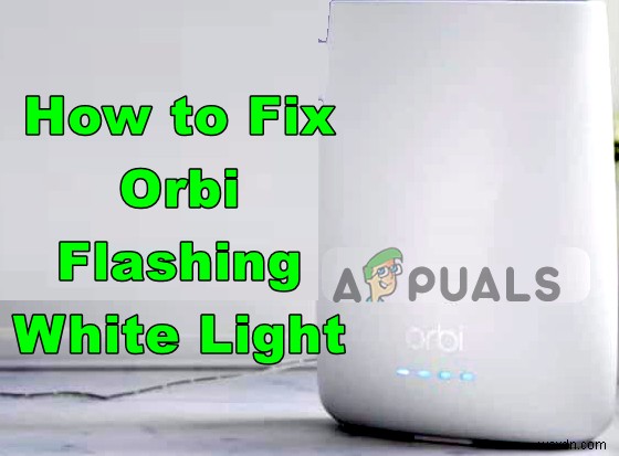 Orbi राउटर में सफेद लाइट ब्लिंक हो रही है? ऐसे करें ठीक