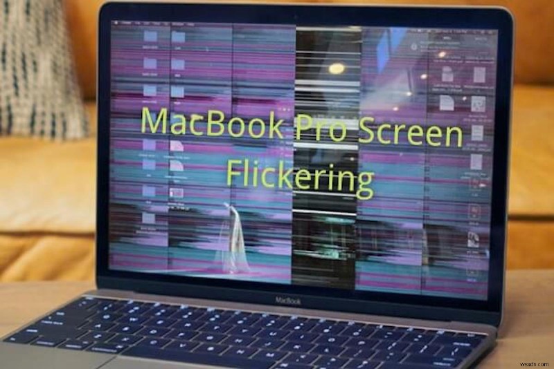MacBook Pro स्क्रीन फ़्लिकरिंग के त्वरित समाधान: 7 सिद्ध समाधान