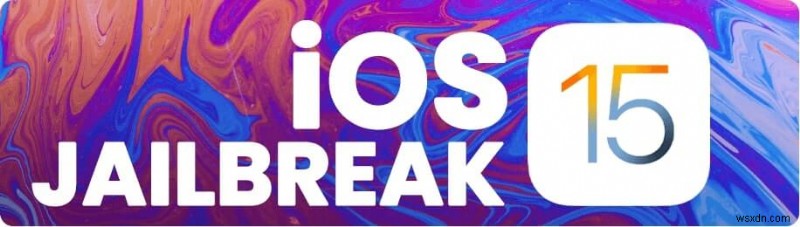 iOS 15 जेलब्रेक: iPhone और iPad के लिए चरण-दर-चरण गाइड