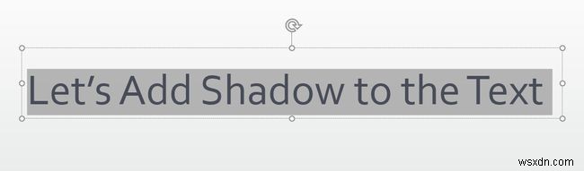 PowerPoint में टेक्स्ट शैडो कैसे लागू करें