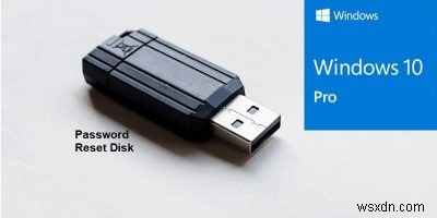 USB ड्राइव का उपयोग करके Windows 10 में पासवर्ड रीसेट डिस्क कैसे बनाएं