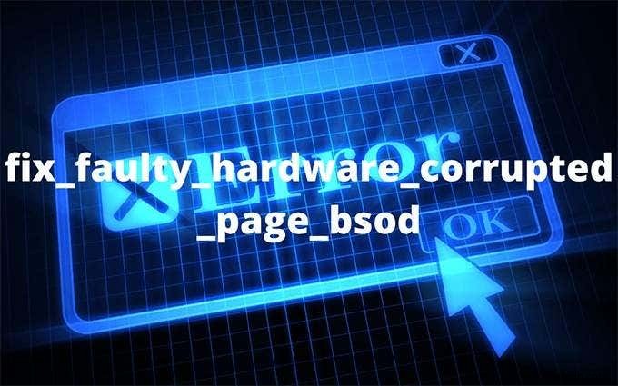 एक दोषपूर्ण हार्डवेयर दूषित पृष्ठ बीएसओडी को कैसे ठीक करें