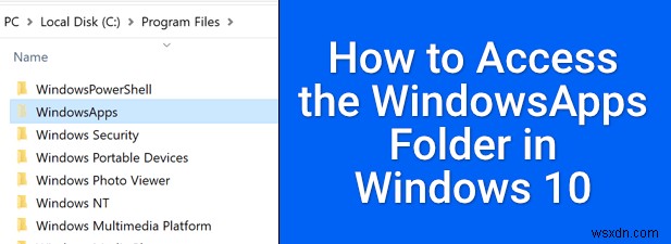 Windows 10 में Windowsapps फोल्डर को कैसे एक्सेस करें