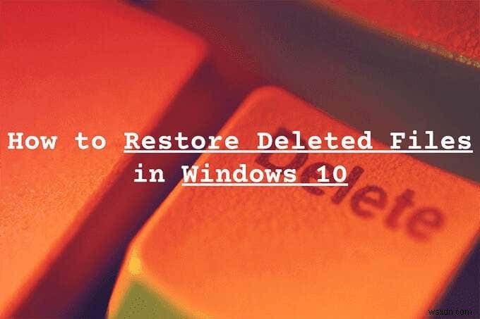 Windows 10 में हटाई गई फ़ाइलों को कैसे पुनर्स्थापित करें