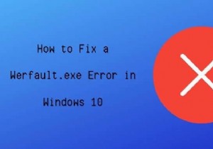 विंडोज 10 में Werfault.exe त्रुटि को कैसे ठीक करें 
