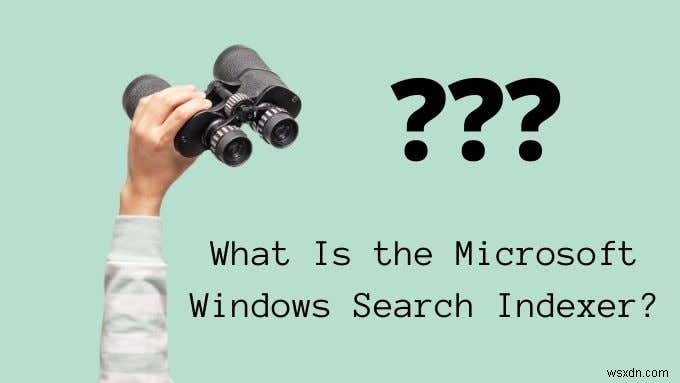 माइक्रोसॉफ्ट विंडोज सर्च इंडेक्सर क्या है?