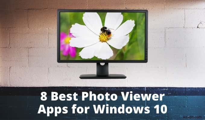 विंडोज 10 के लिए सर्वश्रेष्ठ फोटो व्यूअर:8 ऐप्स की तुलना 
