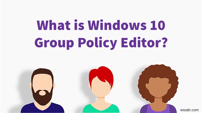 Windows 10 समूह नीति संपादक क्या है?