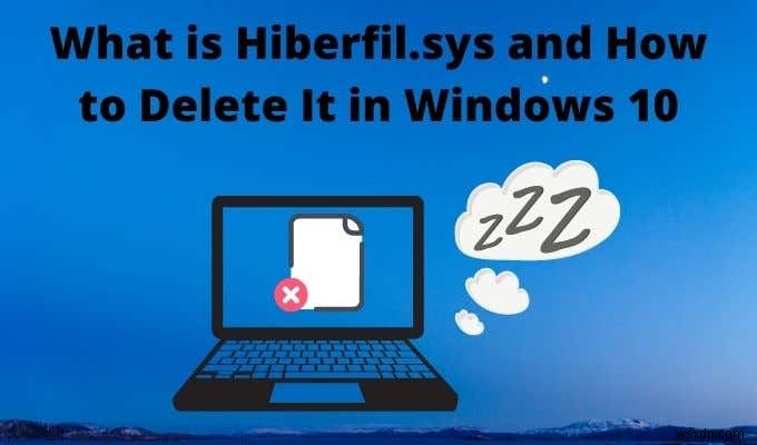 Hiberfil.sys क्या है और इसे विंडोज 10 में कैसे डिलीट करें