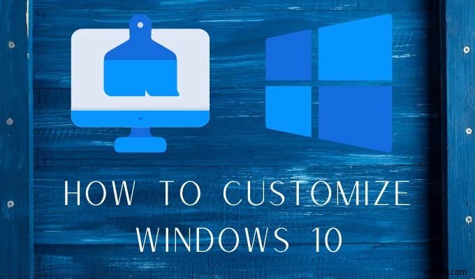 Windows 10 को कैसे अनुकूलित करें:एक संपूर्ण मार्गदर्शिका