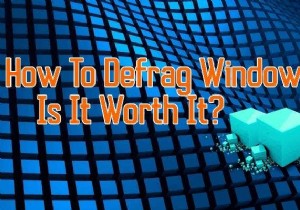 Windows 10 को डीफ़्रैग कैसे करें और क्या यह इसके लायक है?