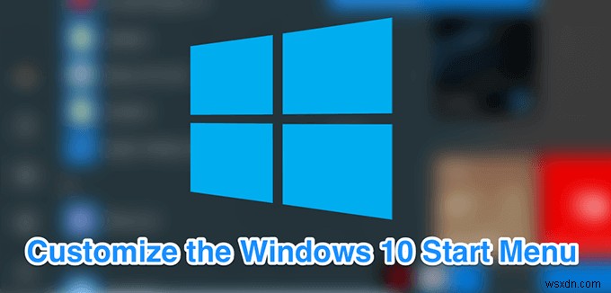 अपने Windows 10 को अनुकूलित करने के 10 तरीके प्रारंभ मेनू