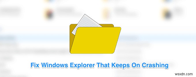 7 युक्तियाँ यदि Windows Explorer क्रैश होता रहता है