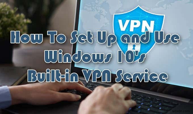 Windows 10 बिल्ट-इन VPN सर्विस कैसे सेट करें