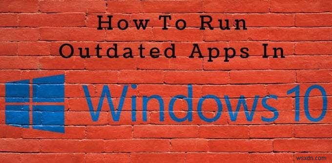 पुराने ऐप्स चलाने के लिए Windows 10 संगतता टूल का उपयोग कैसे करें