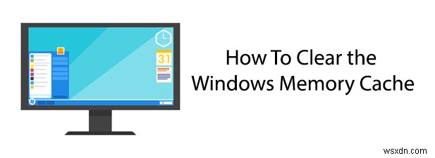 Windows मेमोरी कैशे को कैसे साफ़ करें