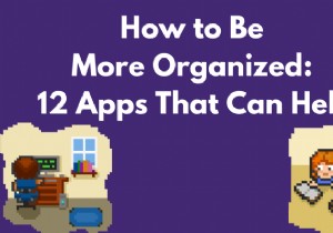 कैसे अधिक व्यवस्थित रहें:12 ऐप्स जो मदद कर सकते हैं