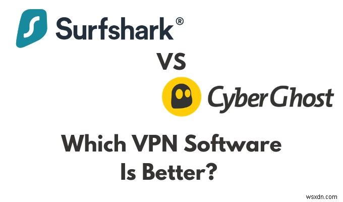 Surfshark Vs Cyberghost:सबसे अच्छा वीपीएन सॉफ्टवेयर कौन सा है?