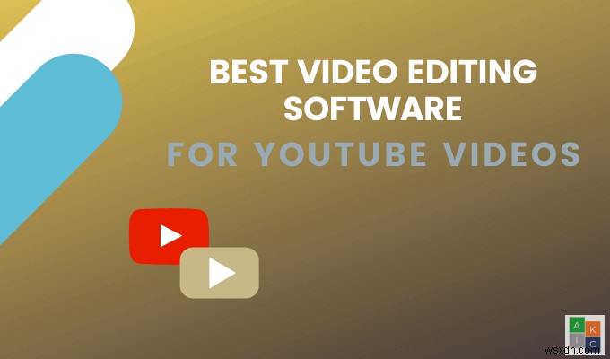 YouTube वीडियो के लिए सर्वश्रेष्ठ वीडियो संपादन सॉफ्टवेयर