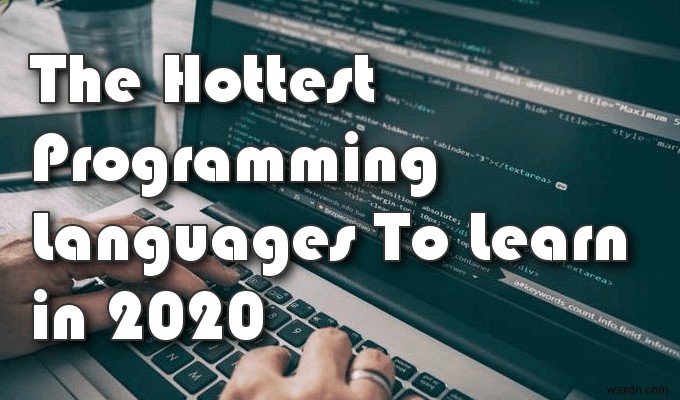 2020 में सीखने के लिए सबसे अच्छी प्रोग्रामिंग लैंग्वेज कौन सी हैं? 