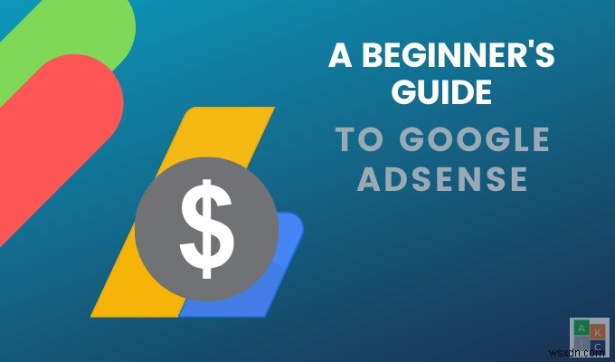 शुरुआती के लिए Google Adsense का उपयोग कैसे करें 