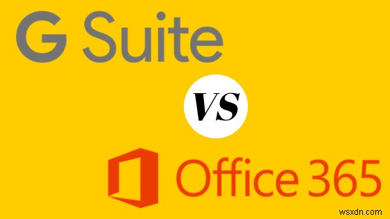 Office 365 बनाम G Suite:अपने व्यवसाय के लिए किसे चुनें?
