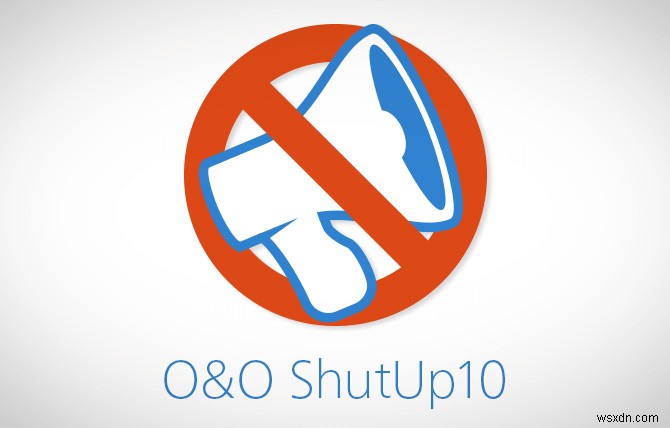 O&O ShutUp10 समीक्षा - Microsoft को आपकी जासूसी करने से रोकें