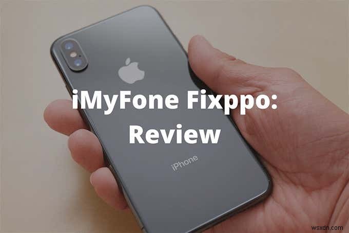 iMyFone Fixppo Review - क्या यह सबसे अच्छा iPhone रिकवरी सॉफ्टवेयर है?