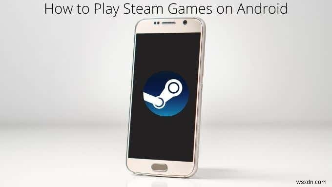 Android पर स्टीम गेम कैसे खेलें 