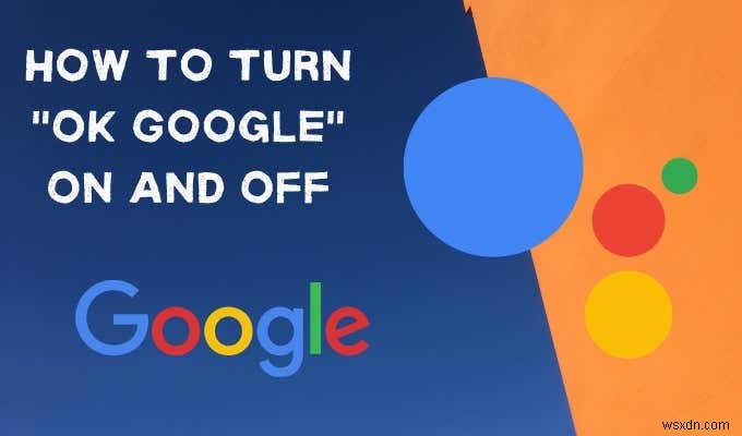 अपने Android डिवाइस पर ओके Google को चालू और बंद कैसे करें 