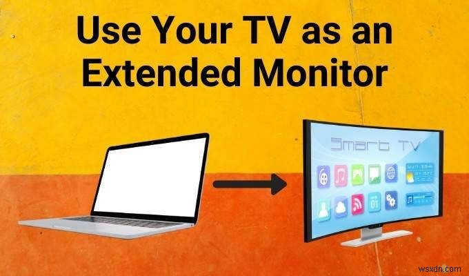बिना कास्ट किए अपने टीवी को एक विस्तारित मॉनिटर के रूप में कैसे उपयोग करें 