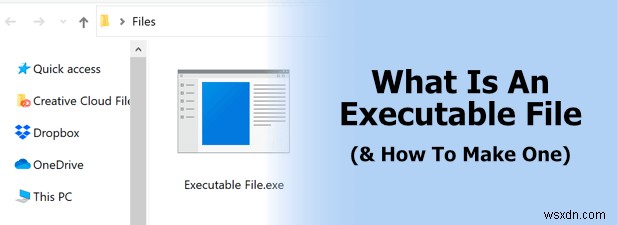 एक्जीक्यूटेबल फाइल क्या है और इसे कैसे बनाएं 