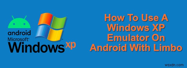 लिम्बो के साथ Android पर Windows XP एमुलेटर का उपयोग कैसे करें