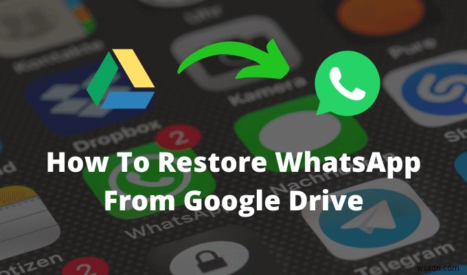 व्हाट्सएप को गूगल ड्राइव से कैसे रिस्टोर करें 