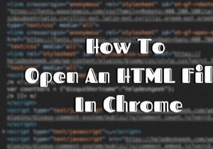 Google क्रोम में एक HTML फ़ाइल कैसे खोलें 